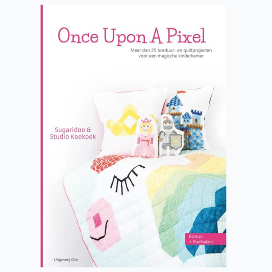 Once Upon a Pixel - Borduur-, Haak-, en Quiltprojecten Voor Een Magische Kinderkamer